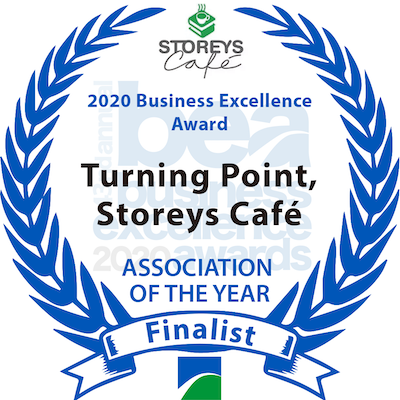 Turning Point Storeys Café was listed as a finalist, Association of the Year, 2020 Business Excellence Award Association of the Year, 2020 Business Excellence Award